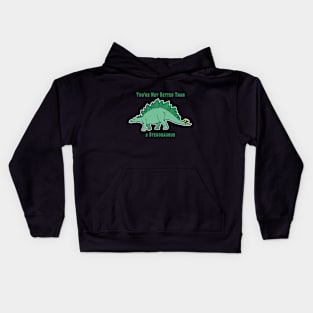 You're Not Better Than A Stegosaurus Kids Hoodie